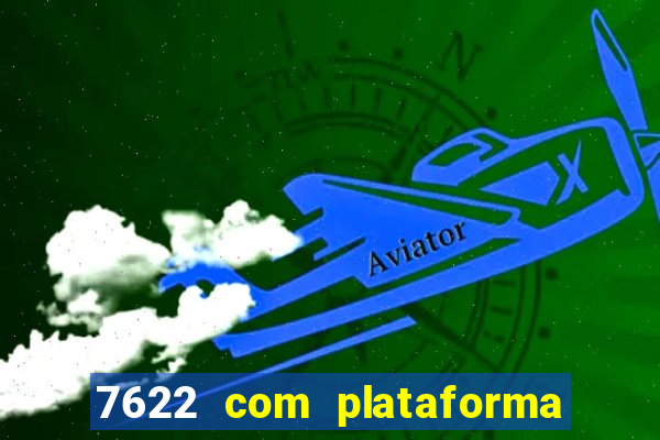 7622 com plataforma de jogos